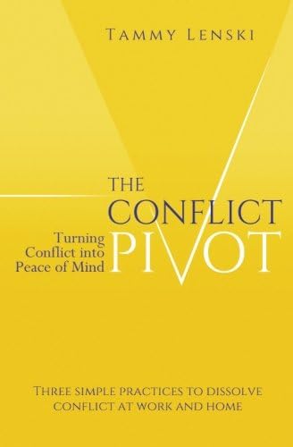 The Conflict Pivot: Turning Conflict into Peace of Mind