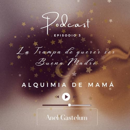 T1. E3. La Trampa de querer ser Buena Madre ✨