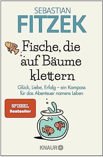 Fische, die auf Bäume klettern: Glück, Liebe, Erfolg - ein Kompass für das Abenteuer namens Leben | SPIEGEL Bestseller