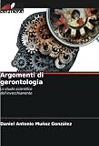 Argomenti di gerontologia: Lo studio scientifico dell'invecchiamento (Italian Edition)