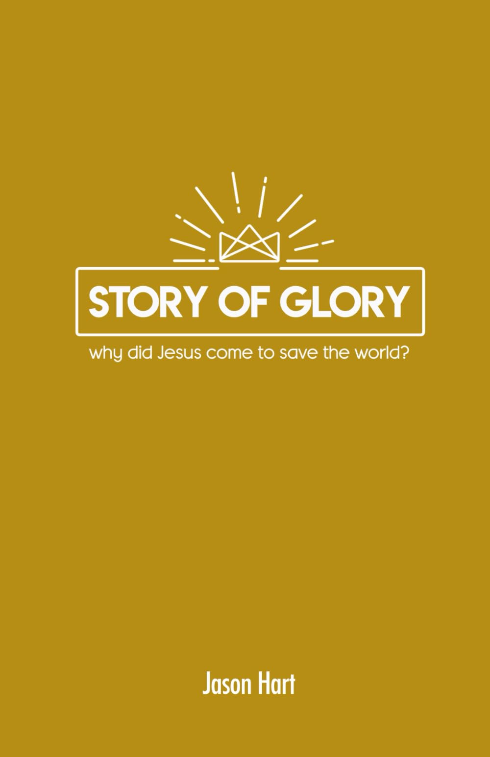 Story of Glory: Why Did Jesus Come to Save the World? (Deeper Youth Ministry Bible Studies)