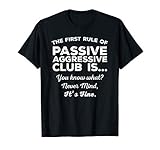 The First Rule Of Passive Aggressive Club, It's Fine. Funny T-Shirt