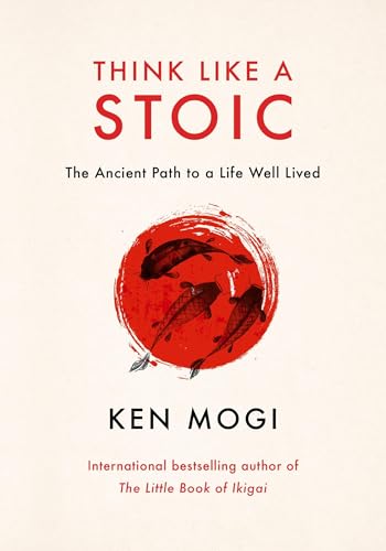 Think Like a Stoic: The Ancient Path to a Life Well Lived