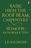 Raise High the Roof Beam, Carpenters; And, Seymour: An Introduction by Salinger, J. D. (Jerome David) (2010) Taschenbuch - J. D. (Jerome David) Salinger