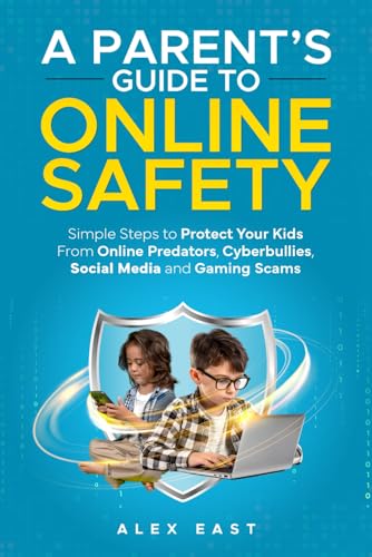 A Parent's Guide to Online Safety: Simple Steps to Protect