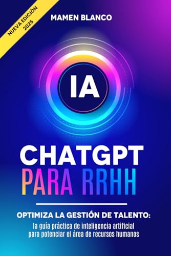 ChatGPT para RRHH: Optimiza la Gestión de Talento: la Guía Práctica de Inteligencia Artificial...
