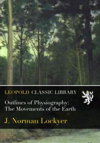 Outlines of Physiography: The Movements of the Earth