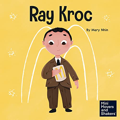 Ray Kroc A Kid's Book About Persistence (Mini Movers and