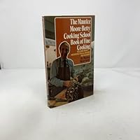 The Maurice Moore-Betty Cooking School book of fine cooking 0877950717 Book Cover
