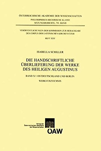 Die Handschriftliche Uberlieferung Der Werke Des Heiligen Augustinus, Band 10: Ostdeutschland Und Berlin. Teil 1: Werkverzeichnis, Teil 2: Verzeichnis ... (Sitzungsberichte Der Phil.-hist. Klasse)