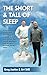 The Short & Tall of Sleep: Increase Your Metabolism, Elevate Your Immune System and Reduce The Risk of Depression and Anxiety, Through Better Sleep