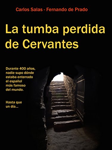La Tumba Perdida de Cervantes: la tortuosa investigación que terminó con cuatro siglos de olvido.