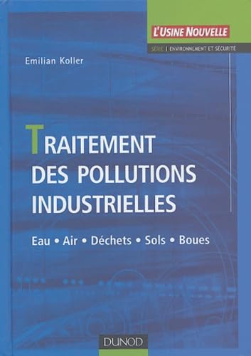Traitement des pollutions industrielles : Eau - Air - Déchets - Sols - Boues