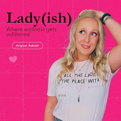 『Lady(ish): Where Wellness Gets Unfiltered』のカバーアート