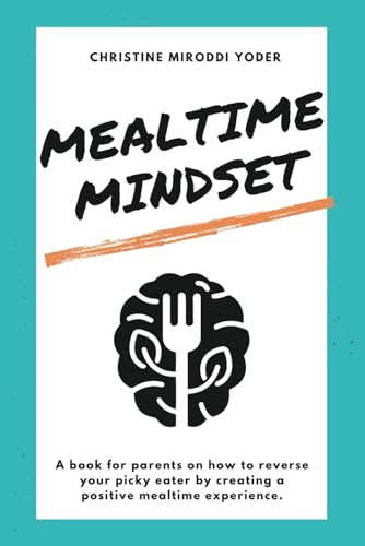 Mealtime Mindset: Reverse your picky eater by creating a positive