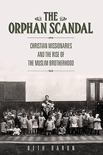The Orphan Scandal: Christian Missionaries and the Rise of the Muslim Brotherhood