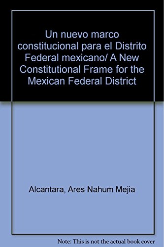 Un nuevo marco constitucional para el Distrito Federal mexicano/ A New Constitutional Frame for the Mexican Federal District