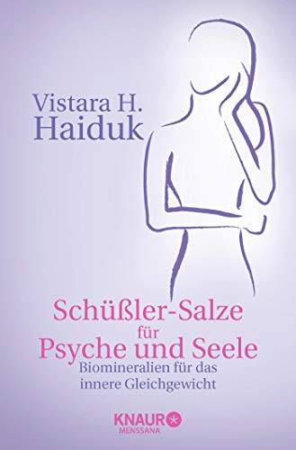 Schüßlersalze für Psyche und Seele: Biomineralien für das innere Gleichgewicht Schüßlersalze für Psyche und Seele: Biomineralien für das innere Gleichgewicht