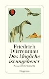 Das Mögliche ist ungeheuer: Ausgewählte Gedichte (detebe) - Friedrich Dürrenmatt 
