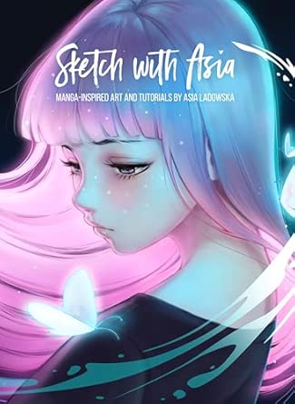 Sketch with Asia: Manga-inspired Art and Tutorials by Asia Ladowska