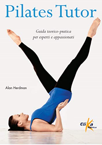 Pilates tutor. Guida teorico-pratica per esperti e appassionati