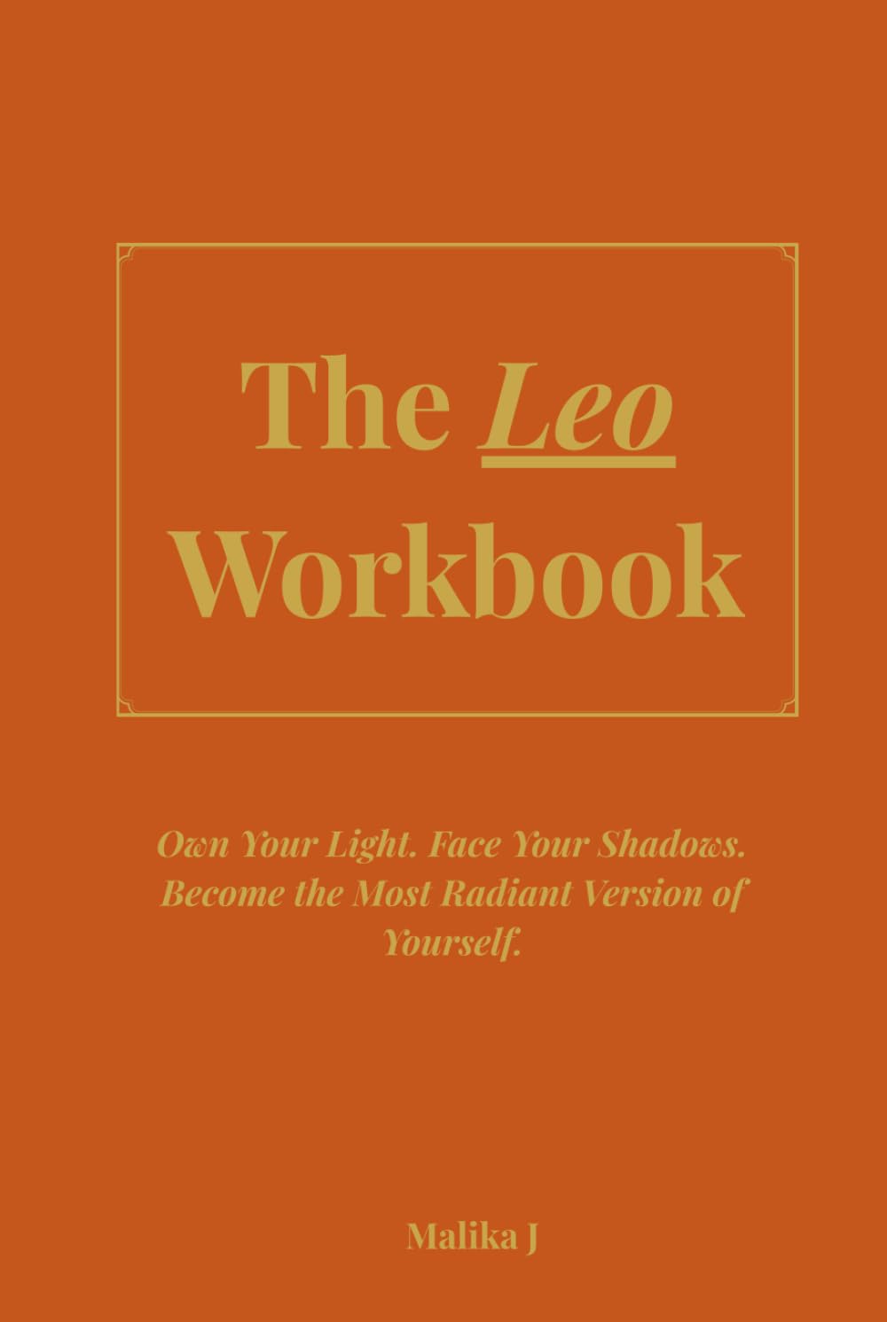 Leo Workbook: Own Your Light. Face Your Shadows. Become the Most Radiant Version of Yourself