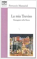 La mia Treviso. Passeggiate nella Marca 8897210392 Book Cover