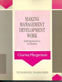 Paperback Making Management Development Work: Achieving Success in the Nineties (McGraw-Hill Training Series) Book