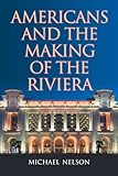 Americans and the Making of the Riviera