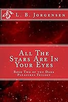 All The Stars Are In Your Eyes: Volume 2 of the Dark Pleasures Series 1507539460 Book Cover
