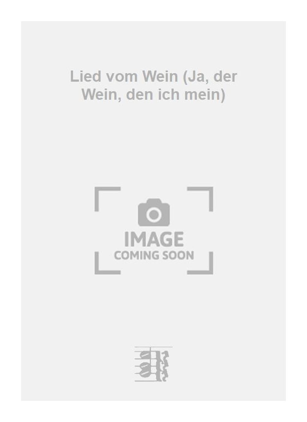 Lied vom Wein (Ja, der Wein, den ich mein). Vocal And Piano.