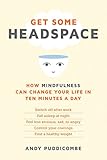Get Some Headspace: How Mindfulness Can Change Your Life in Ten Minutes a Day