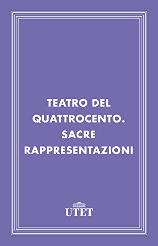 Teatro del Quattrocento. Sacre rappresentazioni di [Aa. Vv.]