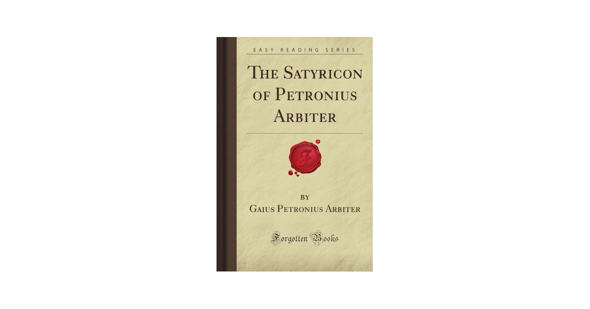 The Satyricon of Petronius Arbiter (Forgotten Books