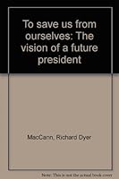 To save us from ourselves: The vision of a future president 0934570027 Book Cover