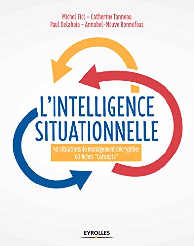Télécharger L'intelligence situationnelle: 50 situations de management décrytées + 67 fiches