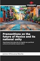 Premonitions on the future of Mexico and its national unity 6208996643 Book Cover