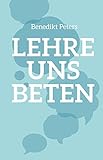 Lehre uns beten - Benedikt Peters
