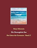 Die Meeresgöttin Ran: Die Götter der Germanen - Band 27 - Harry Eilenstein