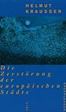 Die Zerstörung der europäischen Städte: Erzählungen - Helmut Krausser