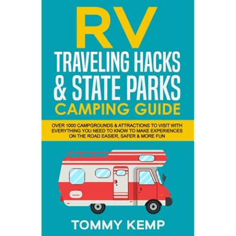 RV Traveling Hacks & State Parks Camping Guide: Over 1000 campgrounds & attractions to visit with everything you need to know to make experiences on the road easier, safer & more fun Cover