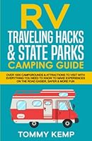 RV Traveling Hacks & State Parks Camping Guide: Over 1000 campgrounds & attractions to visit with everything you need to know to make experiences on the road easier, safer & more fun (RV & Camping) B09RNL4CKB Book Cover