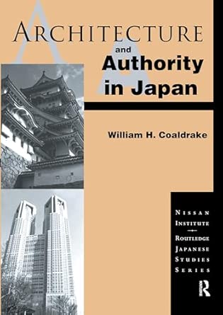 Architecture and Authority in Japan (Nissan Institute/Routledge Japanese Studies) Architecture and Authority in Japan (Nissan Institute/Routledge Japanese Studies) book cover