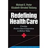 Redefining Health Care: Creating Value-Based Competition on Results by Michael E. Porter Elizabeth Olmsted Teisberg(2006-05-25)
