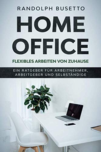 Home Office - Flexibles Arbeiten von Zuhause: Inklusive Test: Bist du der „Homeoffice-Typ“?