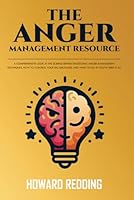 The Anger Management Resource: A comprehensive look at the science behind traditional anger management techniques, how to control your big emotions, and what to do if you’ve tried it all B0CRQ414WQ Book Cover