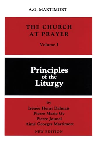 The Church at Prayer: Volume I: Principles of the Liturgy (Volume 1)