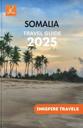 SOMALIA Travel Guide 2025: Untouched Beaches, Poetic Traditions, and the Spirit of East African Resilience