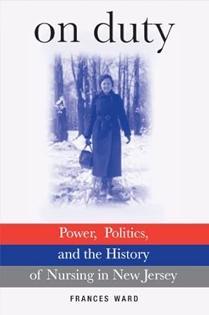 On Duty: Power, Politics, and the History of Nursing in New Jersey None ed. Edition book cover