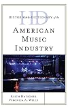 Historical Dictionary of the American Music Industry (Historical Dictionaries of Professions and Industries)